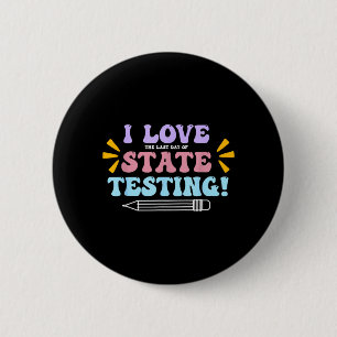 Love The Last Day of State Testing Teacher Testing 2 Inch Round Button
