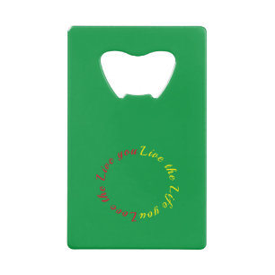 Love the life you live credit card bottle opener
