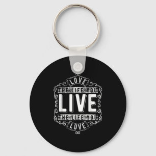 Love The Life You Live (novelty And More) Keychain