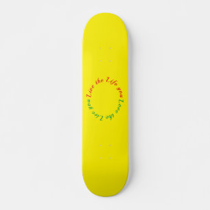 Love the life you live skateboard