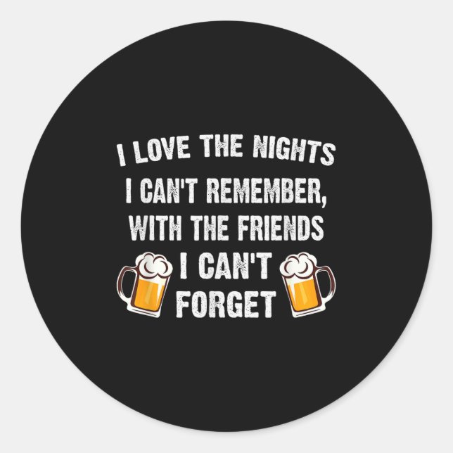 Love The Nights I Can't Remember With Friends I Ca Classic Round Sticker (Front)