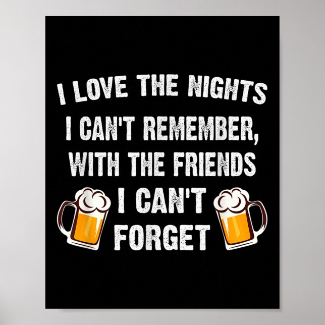 Love The Nights I Can't Remember With Friends I Ca Poster (Front)