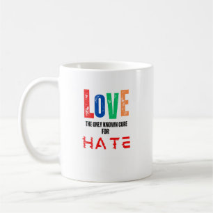 Love, the only cure for hate coffee mug