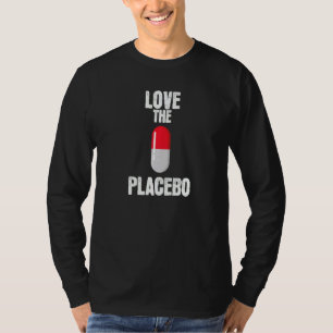 Love The Placebo Effect T-Shirt