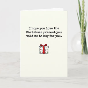 Love The Present You Told Me To Buy Christmas Card