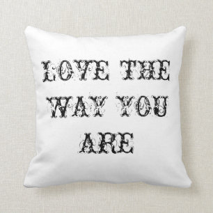 love the way you are throw pillow