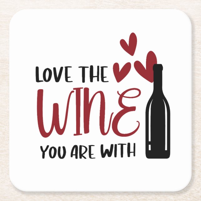 Love the Wine You Are With Funny Square Paper Coaster (Front)