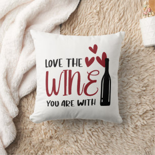 Love the Wine You Are With Funny Throw Pillow