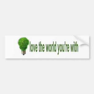 Love The World You're With Bumper Sticker