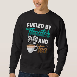 Love Theatre Life Drama Acting Drinking Tea Christ Sweatshirt