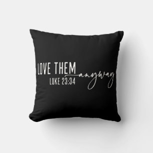 Love Them Anyway Christian Throw Pillow