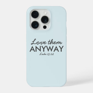 Love Them Anyway   Luke 23:24 Bible Verse Faith iPhone 15 Pro Case