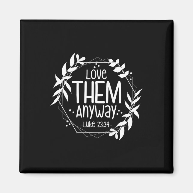 Love Them Anyway Luke 23&#   Magnet (Front)