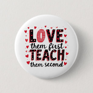 Love Them First, Teach Them Second - Inspirational 2 Inch Round Button