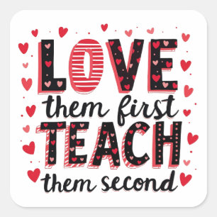 Love Them First, Teach Them Second - Inspirational Square Sticker