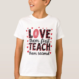 Love Them First, Teach Them Second - Inspirational T-Shirt