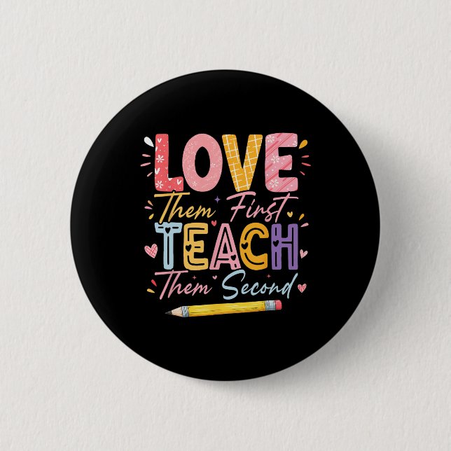Love Them First Teach Them Second Inspirational Te 2 Inch Round Button (Front)