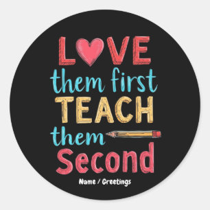 Love Them First, Teach Them Second Inspire Educate Classic Round Sticker