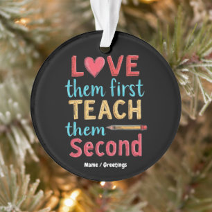 Love Them First, Teach Them Second Inspire Educate Ornament