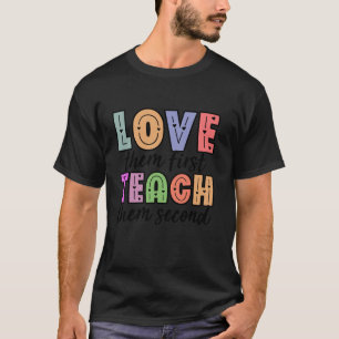 Love Them First Teach Them Second Mom Mother s Day T-Shirt