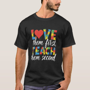 Love Them First, Teach Them Second Teacher Autism  T-Shirt