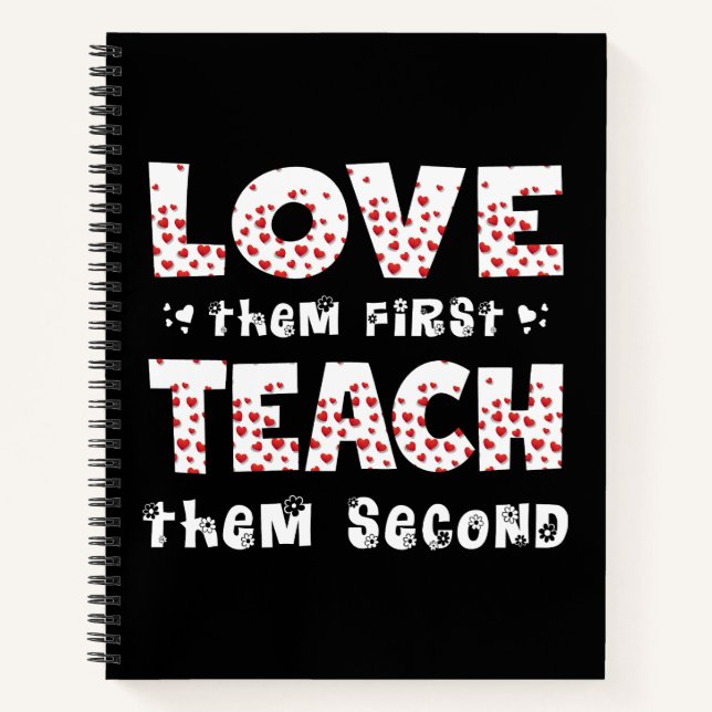 Love Them First Teach Them Second Teacher Funny Notebook (Front)