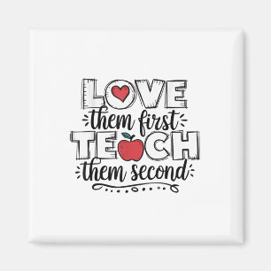 Love Them First Teach Them Second Teacher Magnet