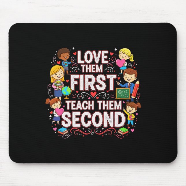 Love Them First Teach Them Second Teacher Valentin Mouse Pad (Front)