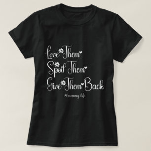Love Them Spoil Them Give Them Back Cute Mommy T-Shirt