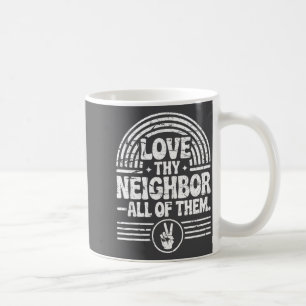 Love Thy Neighbor All Of Them Insrational Quote Coffee Mug