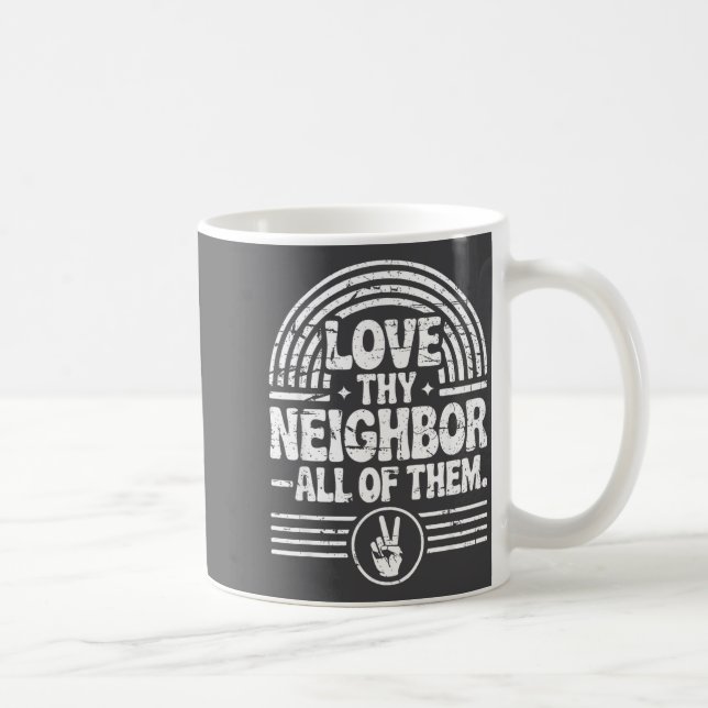 Love Thy Neighbor All Of Them Insrational Quote  Coffee Mug (Right)