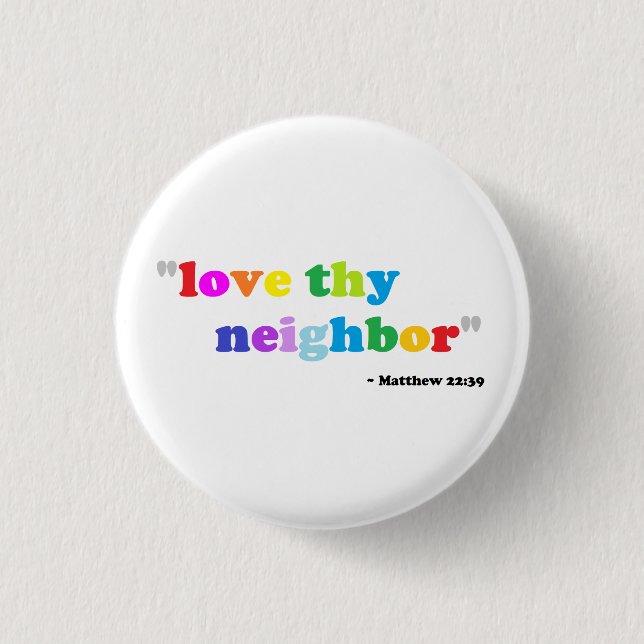 Love thy neighbour 1 inch round button (Front)