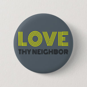 Love Thy Neighbour 2 Inch Round Button