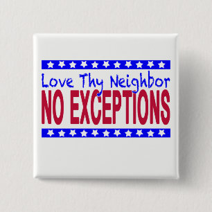 "Love Thy Neighbour NO EXCEPTIONS" 2 Inch Square Button