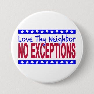 "Love Thy Neighbour NO EXCEPTIONS" 3 Inch Round Button