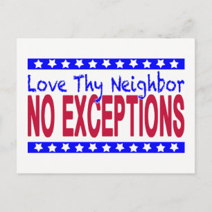 "Love Thy Neighbour  NO EXCEPTIONS" Postcard