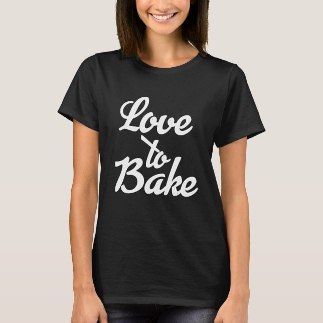 Love to Bake 1 T-Shirt (Front)