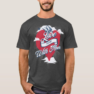Love to be with Mom boy T-Shirt