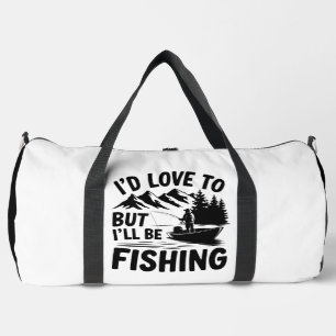 Love To But I'll Fishing  Duffle Bag