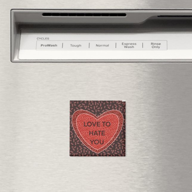 Love to Hate You Magnet (In Situ (Dishwasher))