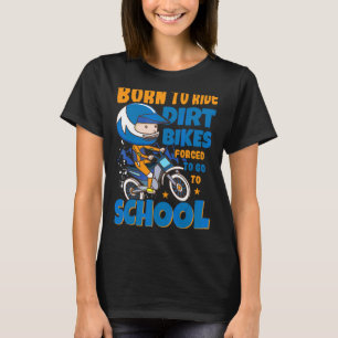 Love To Ride Dirt Bikes Forced To Go To School Spo T-Shirt