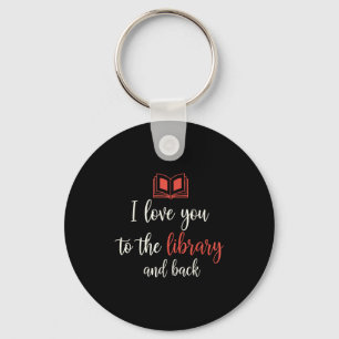 Love to the library and back funny librarian quote keychain