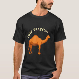 Love Travelin Camel And Dromedary Travel Adventure T-Shirt