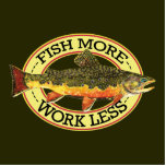 Love Trout Fishing Standing Photo Sculpture<br><div class="desc">Humourous design for those who LOVE fishing, especially for the elusive brookie. Design features the beautiful colours and patterns of the Brook Trout, salvelinus fontinalis, and the words: "Fish More - Work Less." Art for this item is from an original watercolor painting by Mr. Trout Whiskers. Unique gift for any...</div>