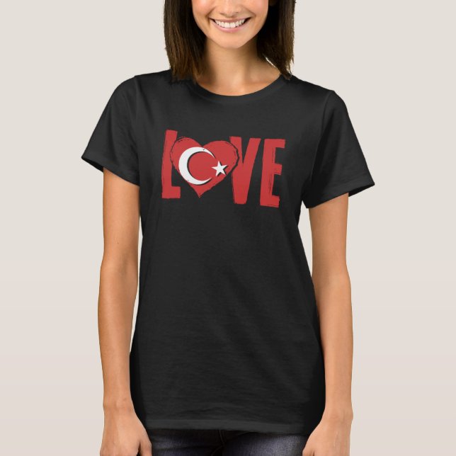 Love Turkey  Ankara Istanbul Türkiye  Proud Turkis T-Shirt (Front)