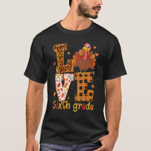 Love Turkey Cute Thanksgiving 6th Sixth Grade Te T-Shirt