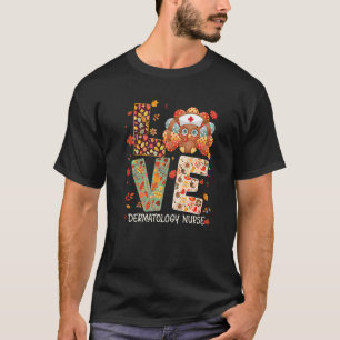 Love Turkey Nurse Funny Dermatology Nurse Thanksgi T-Shirt