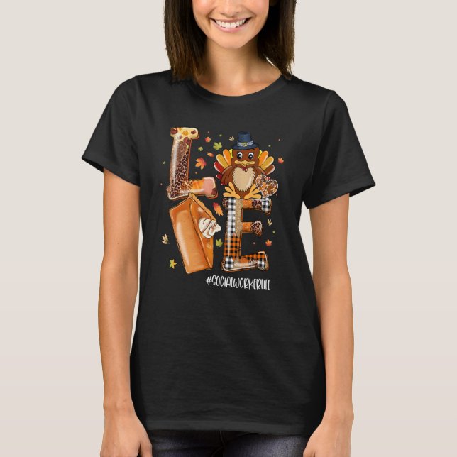 LOVE Turkey Pilgrim Pumpkin Pie Social Worker Life T-Shirt (Front)