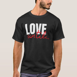 Love Until Be Kind Inspirational Quotes T-Shirt