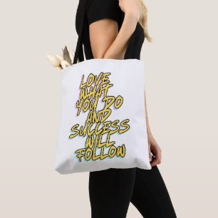 LOVE WHAT YOU DO AND SUCCESS WILL FOLLOW TOTE BAG
